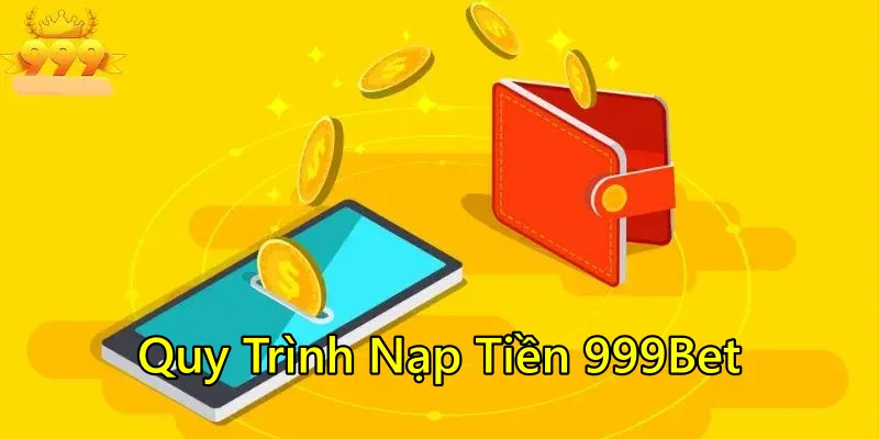 Các bước nạp tiền 999Bet đơn giản, dễ hiểu
