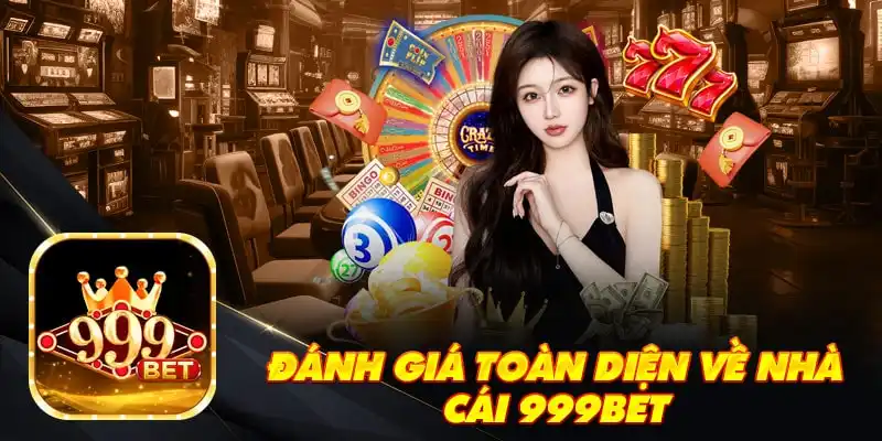 Đánh giá toàn diện về nhà cái 999Bet
