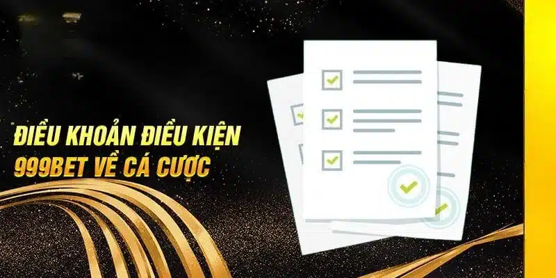 Điều khoản điều kiện 999Bet tạo nền tảng bền vững