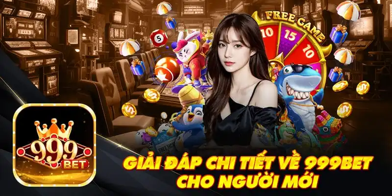 Giải đáp chi tiết về 999Bet cho người mới
