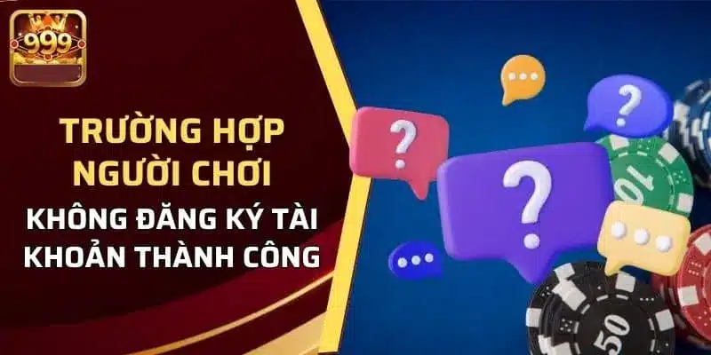 Hướng dẫn xử lý sự cố khi đăng ký 999Bet
